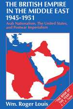 The British Empire in the Middle East 1945-1951: Arab Nationalism, the United States, and Postwar Imperialism