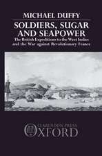 Soldiers, Sugar and Seapower: The British Expeditions to the West Indies and the War Against Revolutionary France