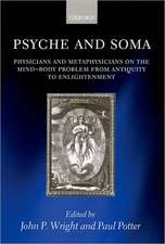 Psyche and Soma: Physicians and Metaphysicians on the Mind-Body Problem from Antiquity to Enlightenment