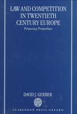 Law and Competition in Twentieth Century Europe: Protecting Prometheus