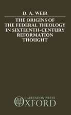 The Origins of the Federal Theology in Sixteenth-Century Reformation Thought