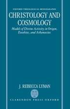 Christology and Cosmology: Models of Divine Activity in Origen, Eusebius, and Athanasius