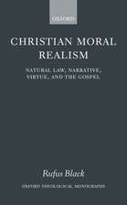 Christian Moral Realism: Natural Law, Narrative, Virtue, and the Gospel