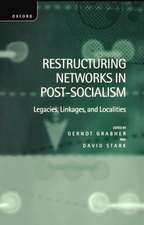 Restructuring Networks in Post-Socialism: Legacies, Linkages and Localities