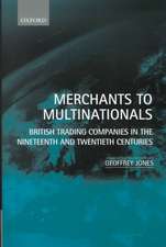 Merchants to Multinationals: British Trading Companies in the 19th and 20th Centuries