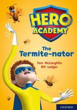 Hero Academy: Oxford Level 12, Lime+ Book Band: The Termite-nator