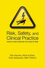 Risk, Safety and Clinical Practice: Health care through the lens of risk