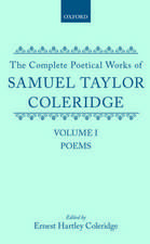 The Complete Poetical Works of Samuel Taylor Coleridge: Volume I: Poems