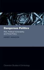 Dangerous Politics: Risk, Political Vulnerability, and Penal Policy