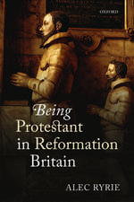 Being Protestant in Reformation Britain