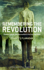 Remembering the Revolution: Dissent, Culture, and Nationalism in the Irish Free State