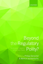 Beyond the Regulatory Polity?: The European Integration of Core State Powers