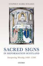 Sacred Signs in Reformation Scotland: Interpreting Worship, 1488-1590