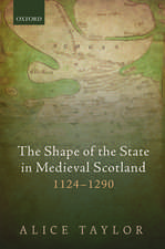 The Shape of the State in Medieval Scotland, 1124-1290