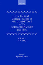 The Political Correspondence of Mr. Gladstone and Lord Granville 1876-1886: Volume I: 1876-1882