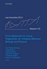 From Molecules to Living Organisms: An Interplay Between Biology and Physics: Lecture Notes of the Les Houches School of Physics: Volume 102, July 2014