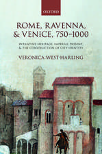 Rome, Ravenna, and Venice, 750-1000: Byzantine Heritage, Imperial Present, and the Construction of City Identity