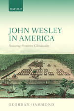 John Wesley in America: Restoring Primitive Christianity