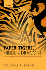 Paper Tigers, Hidden Dragons: Firms and the Political Economy of China's Technological Development