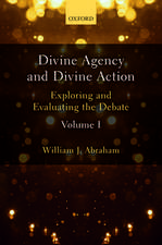 Divine Agency and Divine Action, Volume I: Exploring and Evaluating the Debate