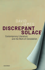 Discrepant Solace: Contemporary Literature and the Work of Consolation