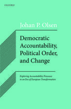 Democratic Accountability, Political Order, and Change: Exploring Accountability Processes in an Era of European Transformation