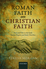 Roman Faith and Christian Faith: Pistis and Fides in the Early Roman Empire and Early Churches