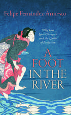 A Foot in the River: Why Our Lives Change -- and the Limits of Evolution