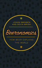 Beeronomics: How Beer Explains the World