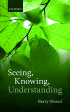 Seeing, Knowing, Understanding: Philosophical Essays