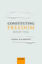 Constituting Freedom: Machiavelli and Florence