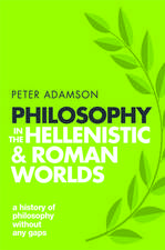 Philosophy in the Hellenistic and Roman Worlds