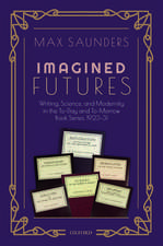 Imagined Futures: Writing, Science, and Modernity in the To-Day and To-Morrow Book Series, 1923-31