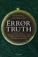 The Error of Truth: How History and Mathematics Came Together to Form Our Character and Shape Our Worldview