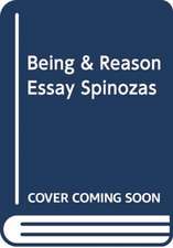 Being and Reason: An Essay on Spinoza's Metaphysics