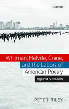 Whitman, Melville, Crane, and the Labors of American Poetry: Against Vocation