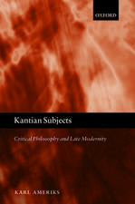 Kantian Subjects: Critical Philosophy and Late Modernity