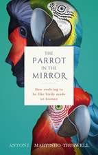 The Parrot in the Mirror: How evolving to be like birds made us human