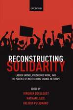 Reconstructing Solidarity: Labour Unions, Precarious Work, and the Politics of Institutional Change in Europe