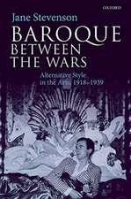 Baroque between the Wars: Alternative Style in the Arts, 1918-1939