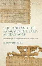 England and the Papacy in the Early Middle Ages: Papal Privileges in European Perspective, c. 680-1073