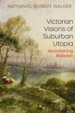 Victorian Visions of Suburban Utopia: Abandoning Babylon