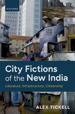 City Fictions of the New India: Literature, Infrastructure, Citizenship