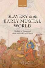 Slavery in the Early Mughal World: The Life and Thoughts of Jawhar Aftabachi (1520s–1580s)