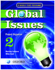 Global Issues: MYP Project Organizer 2: IB Middle Years Programme