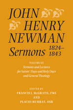 John Henry Newman Sermons 1824-1843: Volume III: Sermons and Lectures for Saint's Days and Holy Days and General Theology