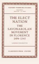 The Elect Nation: The Savonarolan Movement in Florence, 1494-1545