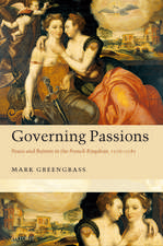 Governing Passions: Peace and Reform in the French Kingdom, 1576-1585