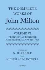 The Complete Works of John Milton: Volume VI: Vernacular Regicide and Republican Writings