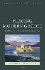 Placing Modern Greece: The Dynamics of Romantic Hellenism, 1770-1840